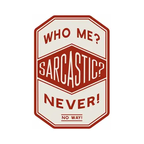 Metal Sign, "Who Me? Sarcastic?", 10 x 14 In. Metal Sign, "Who Me? Sarcastic?", 10 x 14 In.