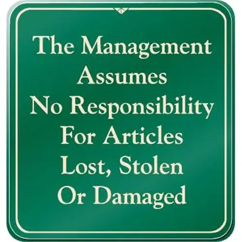 The Management Assumes No Responsibility Interior Sign, Green, 9 X 9-1/2" The Management Assumes No Responsibility Interior Sign, Green, 9 X 9-1/2"