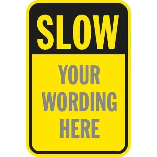 Semi-Custom Slow... Sign, Reflective, 12 X 18" Semi-Custom Slow... Sign, Reflective, 12 X 18"