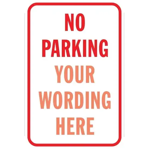 Semi-Custom No Parking Sign, Non-Reflective, 12 X 18 Semi-Custom No Parking Sign, Non-Reflective, 12 X 18