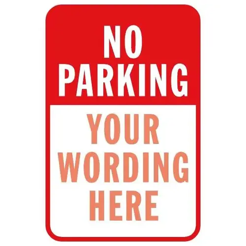 Semi-Custom No Parking! Sign, Reflective, 12 X 18 Semi-Custom No Parking! Sign, Reflective, 12 X 18