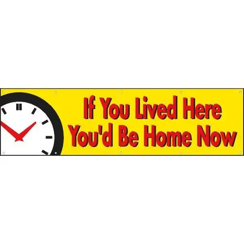 Horizontal If You Lived Here You'D Be Home Now Banner With Clock, 15 ft X 4 ft Horizontal If You Lived Here You'D Be Home Now Banner With Clock, 15 ft X 4 ft