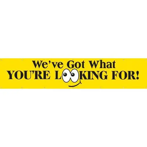 Horizontal We'Ve Got What You'Re Looking For! Banner, 20 ft X 4 ft Horizontal We'Ve Got What You'Re Looking For! Banner, 20 ft X 4 ft