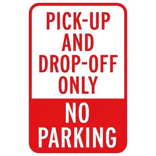 Pick Up And Drop Off Only No Parking Sign, Reflective, 12 X 18 Pick Up And Drop Off Only No Parking Sign, Reflective, 12 X 18