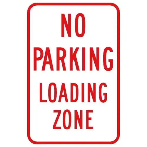 No Parking Loading Zone Sign, Reflective, 12 X 18 No Parking Loading Zone Sign, Reflective, 12 X 18