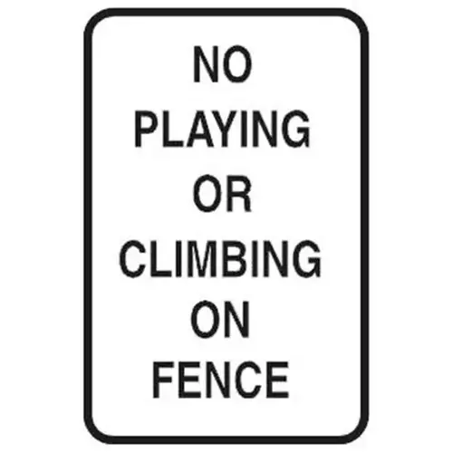 No Playing/Climbing On Fence Sign, Reflective, 12 X 18 No Playing/Climbing On Fence Sign, Reflective, 12 X 18