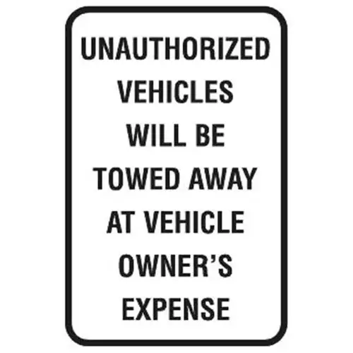 Unauthorized Vehicles Towed Sign, Reflective, 12 X 18 Unauthorized Vehicles Towed Sign, Reflective, 12 X 18