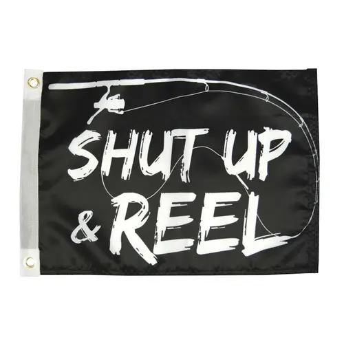 Shut Up and Reel Flag, 12" x 18" Shut Up and Reel Flag, 12" x 18"