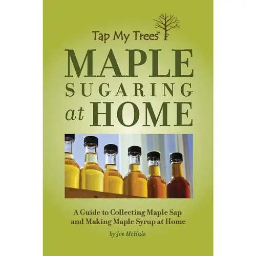 Maple Sugaring at Home Guide to Making Maple Syrup Maple Sugaring at Home Guide to Making Maple Syrup